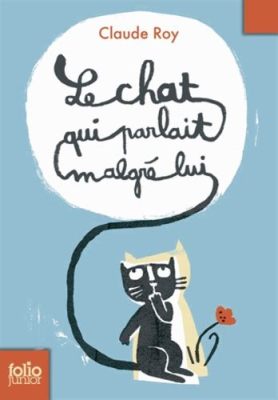 Le Chat Qui Parlait! Une Exploration de la Curiosité Féline et du Destin Imprévisible