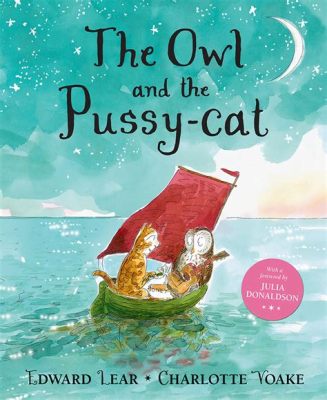 The Owl and the Pussycat : A Journey Through Love, Adventure, and Nonsense?